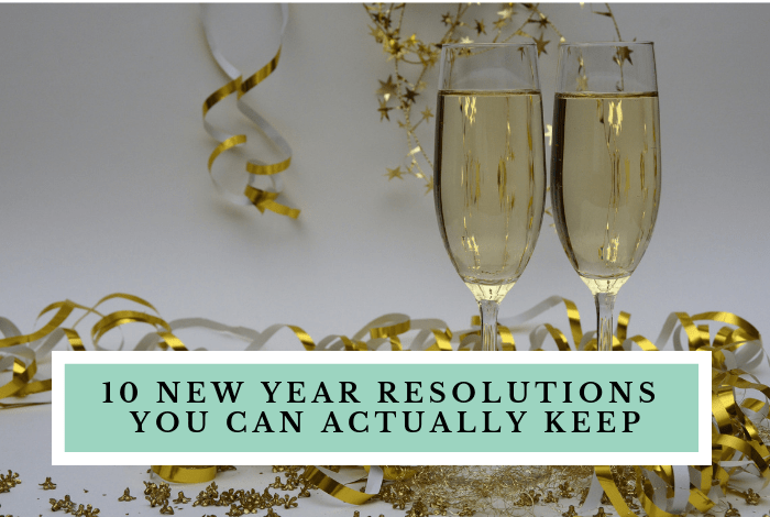 10 New Years Resolutions you can actually keep