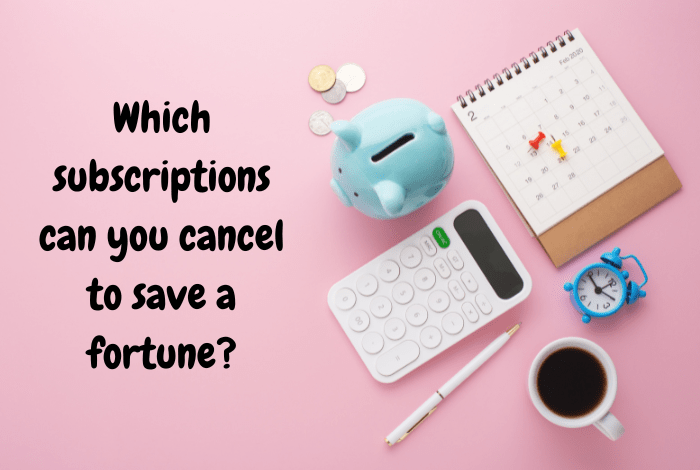Which subscriptions can you cancel to save a fortune? Which subscriptions can you cancel to save a fortune