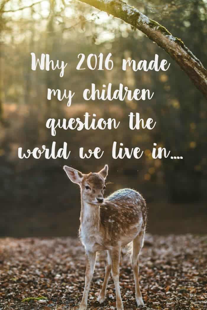 Why 2016 made my children question the world we live in....