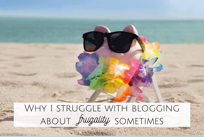 Why I struggle with blogging about frugality sometimes!