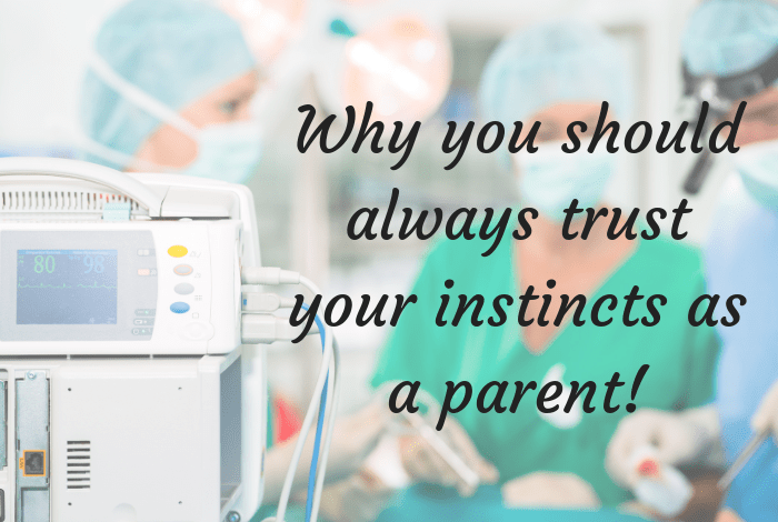 Why you should always trust your instincts as a parent!