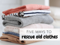 Five ways to rescue old clothes