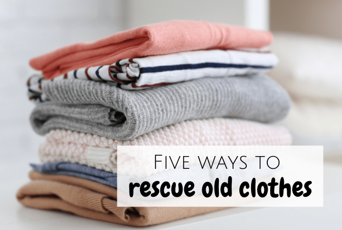 Five ways to rescue old clothes